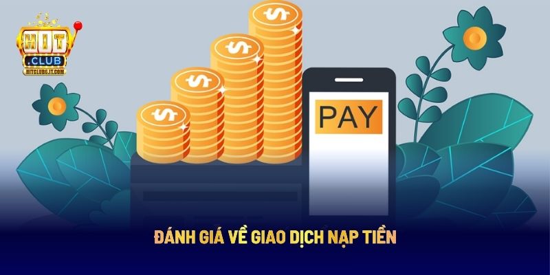 Nạp Tiền Hitclub: Các Bước Dễ Thực Hành Cho Người Chơi 4 Đánh giá về giao dịch nạp tiền Hitclub